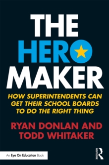 Image for The hero maker: how superintendents can get their school boards to do the right thing