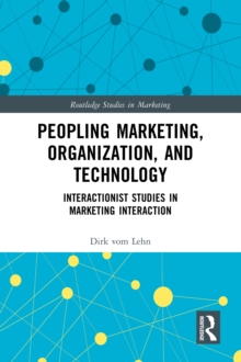 Image for Peopling Marketing, Organization, and Technology: Interactionist Studies in Marketing Interaction