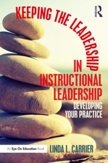 Image for Keeping the leadership in instructional leadership: developing your practice