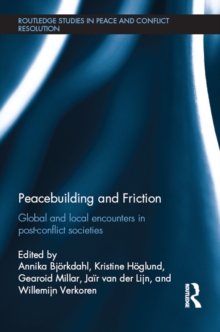 Image for Peacebuilding and friction: global and local encounters in post-conflict societies
