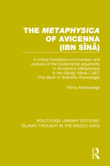 Image for The 'Metaphysica' of Avicenna (ibn Sina): a critical translation-commentary and analysis of the fundamental arguments in Avicenna's 'Metaphysica' in the 'Danishnama-i 'ala'i' ('The book of scientific knowledge')