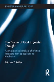 Image for The name of God in Jewish thought: a philosophical analysis of mystical traditions from apocalyptic to Kabbalah