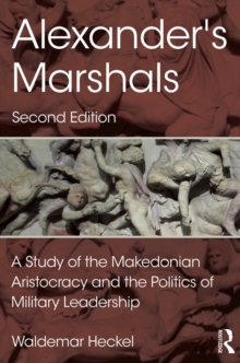 Image for Alexander's marshals: a study of the Makedonian aristocracy and the politics of military leadership