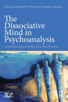 Image for The dissociative mind in psychoanalysis: understanding and working with trauma