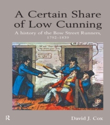 Image for A certain share of low cunning: a history of the Bow Street Runners, 1792-1839