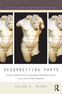 Image for Resurrecting parts: early Christians on desire, reproduction, and sexual difference
