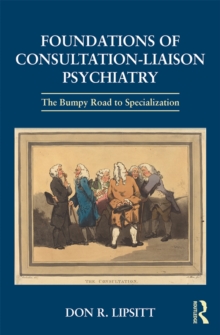 Image for Foundations of consultation-liaison psychiatry: the bumpy road to specialization