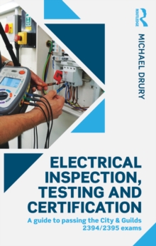 Image for Electrical inspection, testing and certification: a guide to passing the City & Guilds 2394/2395 exams