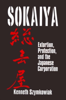 Image for Sokaiya: extortion, protection, and the Japanese corporation