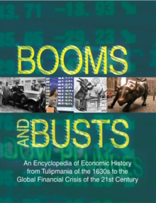 Image for Booms and busts: an encyclopedia of economic history from Tulipmania of the 1630s to the global financial crisis of the 21st century