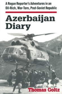 Image for Azerbaijan diary: a rogue reporter's adventures in an oil-rich, war-torn, post-soviet republic