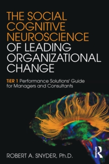 Image for The social cognitive neuroscience of leading organizational change: TiER1 performance solutions' guide for managers and consultants
