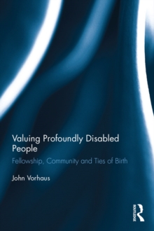 Image for Valuing Profoundly Disabled People: Fellowship, Community and Ties of Birth