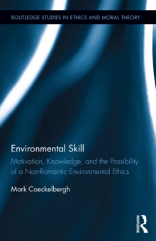Image for Environmental skill: motivation, knowledge, and the possibility of a non-romantic environmental ethics