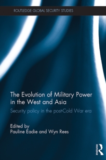 Image for The evolution of military power in the West and Asia: security policy in the post-Cold War era