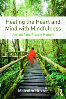 Image for Healing the heart and mind with mindfulness: ancient path, present moment