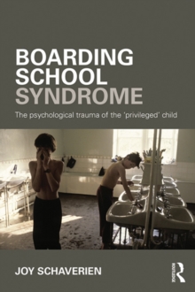 Image for Boarding school syndrome: the psychological trauma of the 'privileged' child