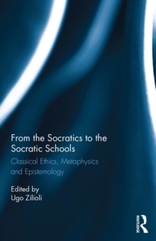 Image for From the Socratics to the Socratic schools: classical ethics, metaphysics, and epistemology