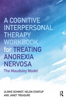 Image for A Cognitive-Interpersonal Therapy Workbook for Treating Anorexia Nervosa: The Maudsley Model