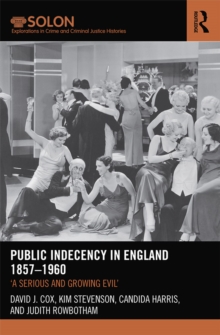 Image for Public indecency in England, 1857-1960: 'a serious and growing evil'