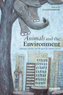 Image for Animals and the environment: advocacy, activism, and the quest for common ground