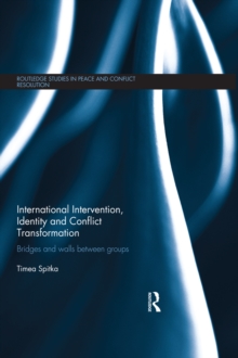 Image for International intervention, identity and conflict transformation: bridges and walls between groups