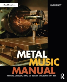 Image for Metal music manual: producing, engineering, mixing and mastering contemporary heavy music