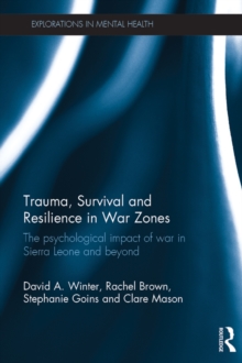 Image for Trauma, survival and resilience in war zones: the psychological impact of war in Sierra Leone and beyond
