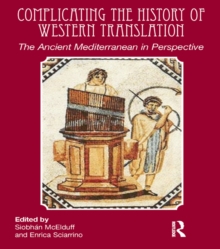 Image for Complicating the history of western translation: the ancient Mediterranean in perspective