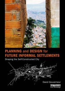 Image for Planning and design for future informal settlements: shaping the self-constructed city