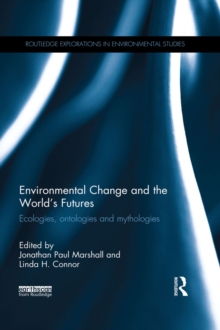 Image for Environmental change and the world's futures: ecologies, ontologies and mythologies