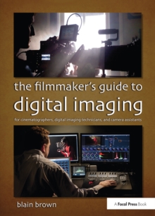 Image for The filmmaker's guide to digital imaging: for cinematographers, digital imaging technicians, and camera assistants