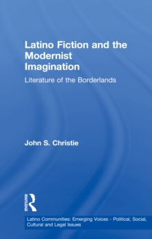 Image for Latino fiction and the modernist imagination: literature of the borderlands