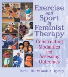 Image for Exercise and sport in feminist therapy: constructing modalities and assessing outcomes