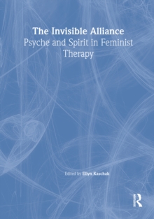 Image for The invisible alliance: psyche and spirit in feminist therapy