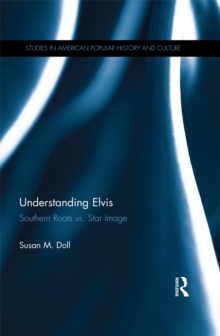 Image for Understanding Elvis: southern roots vs. star image
