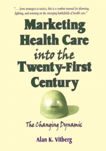 Image for Marketing health care into the twenty-first century: the changing dynamic