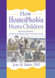 Image for How homophobia hurts children: nurturing diversity at home, at school, and in the community