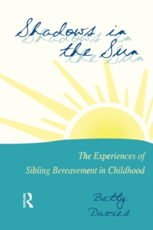 Image for Shadows in the Sun: The Experiences of Sibling Bereavement in Childhood