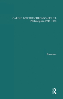 Image for Caring for the chronically ill: Philadelphia, 1945-1965