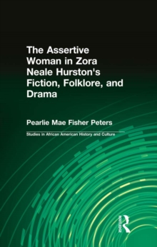 Image for The assertive woman in Zora Neale Hurston's fiction, folklore, and drama