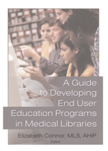 Image for A guide to developing end user education programs in medical libraries