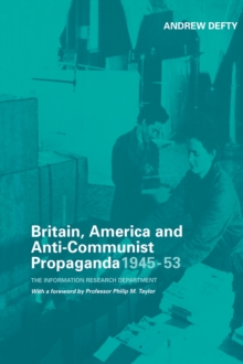 Image for Britain, America and anti-communist propaganda, 1945-53: the Information Research Department