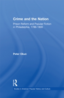 Image for Crime and the Nation: Prison and Popular Fiction in Philadelphia. 1786-1800