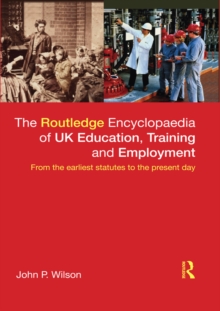 Image for The Routledge encyclopaedia of UK education, training and employment: from the earliest statutes to the present day