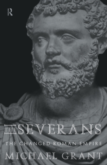 Image for The Severans: the Roman Empire transformed