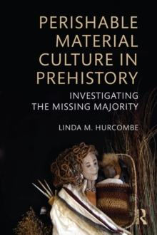 Image for Perishable material culture in prehistory: investigating the missing majority