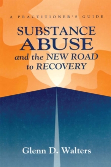 Image for Substance abuse and the new road to recovery: a practitioner's guide.
