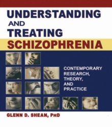 Image for Understanding and treating schizophrenia: contemporary research, theory, and practice