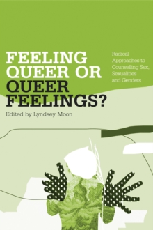 Image for Feeling queer or queer feelings?: radical approaches to counselling sex, sexualities, and genders